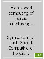 High speed computing of elastic structures; proceedings of the Symposium of International Union of Theoretical and Applied Mechanics, held in Liege from August 23-28, 1970