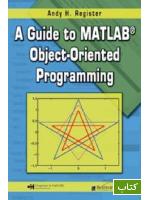 A guide to MATLAB object-oriented programming