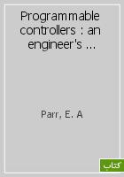 Programmable controllers : an engineer's guide